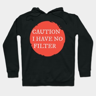 Caution I Have No Filter Hoodie